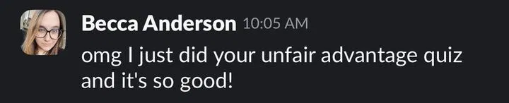 Slack message from Becca Anderson at 10:05 AM: omg I just did your unfair advantage quiz and it's so good!